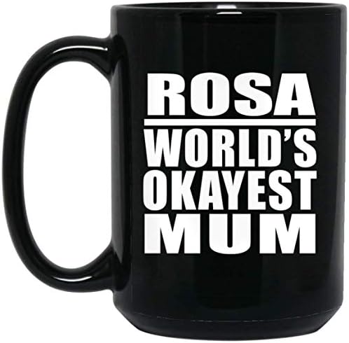 Designsify Rosa's World ' s Okayest Mum, 15 грама, Черна утайка от Чаша, Керамика Чаена Чаша, Прибори за напитки с дръжка, Подаръци за Рожден Ден, Годишнина, Коледа, Деня на Бащи и Майки